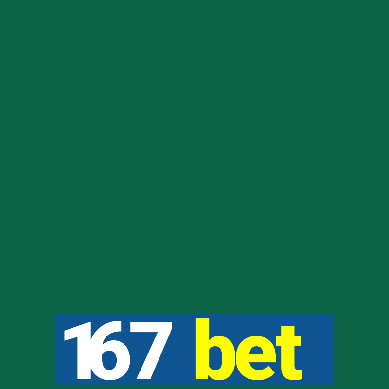 167 bet